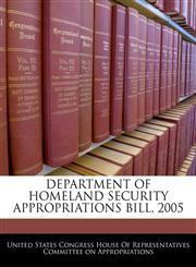 DEPARTMENT OF HOMELAND SECURITY APPROPRIATIONS BILL, 2005,1240610270,9781240610273