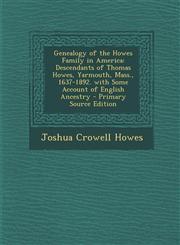 Genealogy of the Howes Family in America Descendants of Thomas Howes, Yarmouth, Mass., 1637-1892. with Some Account of English Ancestry - Primary Sou,1293729280,9781293729281