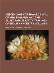 Descendants of Edward Small of New England, and the allied families, with tracings of English ancestry Volume 2,1152023632,9781152023635
