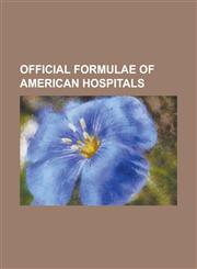 Official Formulae of American Hospitals,1234290006,9781234290009
