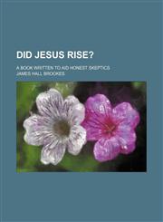 Did Jesus rise?; A book written to aid honest skeptics,1151651168,9781151651167