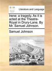 Irene a tragedy. As it is acted at the Theatre-Royal in Drury-Lane. By Mr. Samuel Johnson.,1170484131,9781170484135