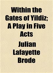 Within the Gates of Yildiz; A Play in Five Acts,1153211580,9781153211581