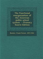 Functional Reorganization of the American Public School System,1287663958,9781287663959