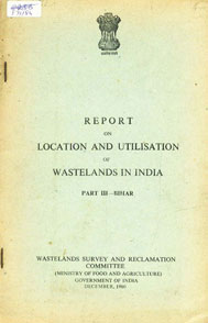 Report on Location and Utilisation of Wastelands in India : Bihar Part 3 1st Edition