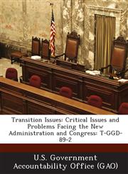 Transition Issues Critical Issues and Problems Facing the New Administration and Congress: T-Ggd-89-2,1289059101,9781289059101