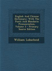 English and Chinese Dictionary With the Punti and Mandarin Pronunciation, Volume 3 - Primary Source Edition,1293455814,9781293455814