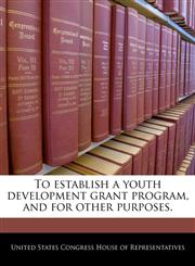 To establish a youth development grant program, and for other purposes.,124020633X,9781240206339