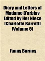 Diary and Letters of Madame D'arblay Edited by Her Niece [Charlotte Barrett] (Volume 5),1155068653,9781155068657