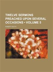 Twelve Sermons Preached Upon Several Occasions (Volume 5),1154174883,9781154174885