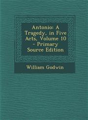 Antonio A Tragedy, in Five Acts, Volume 10 - Primary Source Edition,1295424096,9781295424092