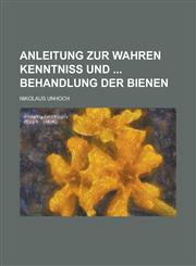 Anleitung Zur Wahren Kenntniss Und Behandlung Der Bienen,1153489236,9781153489232