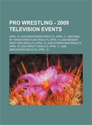 Pro Wrestling - 2009 television events April 10, 2009 Smackdown results, April 11, 2009 Ring of Honor Wrestling results, April 13, 2009 Monday Night RAW results, April 16, 2009 Superstars results, April 16, 2009 iMPACT! results, April 17, 2009 Smackdown,1234665840,9781234665845