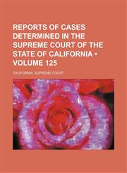 Reports of Cases Determined in the Supreme Court of the State of California (Volume 125),1235661172,9781235661174