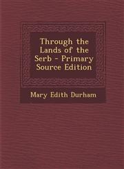 Through the Lands of the Serb - Primary Source Edition,1293788031,9781293788035