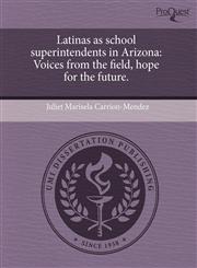 Latinas as school superintendents in Arizona Voices from the field, hope for the future.,1243998962,9781243998965