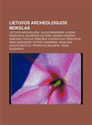 Lietuvos archeologijos mokslas Lietuvos archeologai, Julius Kanarskas, Vladas Nagevičius, Eduardas Volteris, Adomas Honoris Kirkoras,1232989320,9781232989325