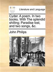 Cyder. A poem. In two books. With The splendid shilling; Paradise lost, and two songs, &c.,1170453635,9781170453636