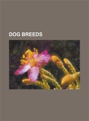 Dog Breeds List of Dog Breeds, Labrador Retriever, Beagle, Dachshund, Jack Russell Terrier, Akita (Dog), King Charles Spaniel, CA,1230750843,9781230750842