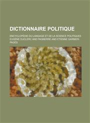 Dictionnaire Politique; Encyclopedie Du Langage Et de La Science Politiques,1234547791,9781234547790