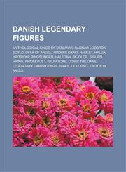 Danish Legendary Figures Mythological Kings of Denmark, Ragnar Lodbrok, Scyld, Offa of Angel, Hrolfr Kraki, Hamlet, Halga, HR Rekr Ringslinger,,1156947197,9781156947197