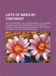 Lists of birds by continent List of Asian birds, List of African birds, List of birds of Canada and the United States,1234598787,9781234598785