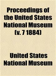Proceedings of the United States National Museum (v. 7 1884),1153112760,9781153112765