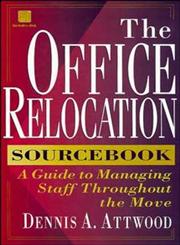 The Office Relocation Sourcebook A Guide to Managing Staff Throughout the Move,0471130168,9780471130161