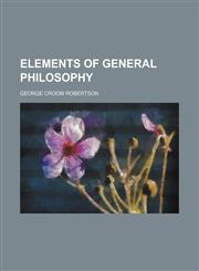 Elements of general philosophy,1150439483,9781150439483