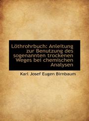 Löthrohrbuch Anleitung zur Benutzung des sogenannten trockenen Weges bei chemischen Analysen,1113014946,9781113014948