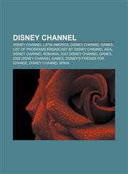 Disney Channel Disney Channel Latin America, Disney Channel Games, List of programs broadcast by Disney Channel Asia, Disney Channel Romania,1156442273,9781156442272