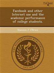 Facebook and other Internet use and the academic performance of college students.,1249062470,9781249062479