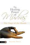 The Healing Power of Mudras The Yoga of the Hands,1848190433,9781848190436