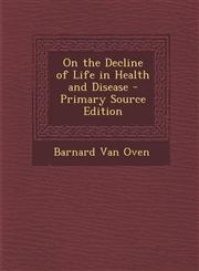 On the Decline of Life in Health and Disease - Primary Source Edition,129343129X,9781293431290