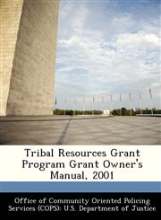 Tribal Resources Grant Program Grant Owner's Manual, 2001,1288489730,9781288489732