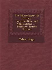 Microscope Its History, Construction, and Applications ...,1289368635,9781289368630
