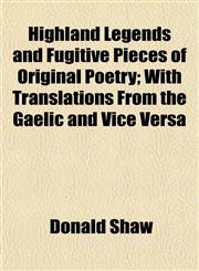 Highland Legends and Fugitive Pieces of Original Poetry; With Translations From the Gaelic and Vice Versa,1152936441,9781152936447