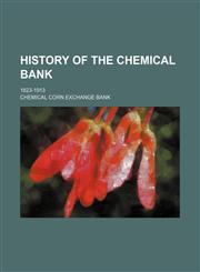 History of the Chemical Bank; 1823-1913,1154029476,9781154029475