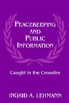 Peacekeeping and Public Information Caught in the Crossfire,0714644900,9780714644905