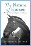The Nature of Horses Their Evolution, Intelligence and Behaviour,0753801124,9780753801123