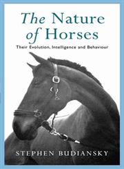 The Nature of Horses Their Evolution, Intelligence and Behaviour,0753801124,9780753801123