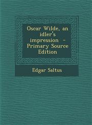 Oscar Wilde, an Idler's Impression - Primary Source Edition,1287831583,9781287831587