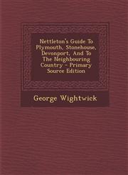 Nettleton's Guide to Plymouth, Stonehouse, Devonport, and to the Neighbouring Country - Primary Source Edition,1294545833,9781294545835