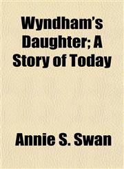 Wyndham's Daughter; A Story of Today,1152141384,9781152141384