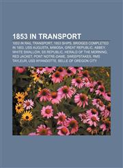 1853 in transport 1853 in rail transport, 1853 ships, Bridges completed in 1853, USS Augusta, Mimosa, Great Republic, Abbey, White Swallow,1158044887,9781158044887