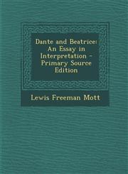 Dante and Beatrice An Essay in Interpretation - Primary Source Edition,1287360874,9781287360872