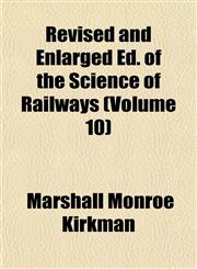 Revised and Enlarged Ed. of the Science of Railways (Volume 10),1152580582,9781152580589