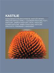 Kastilie Burgundsko-Ivrejská dynastie, Kastilští infanti, Králové Kastilie, Karel V., Eleonora Kastilská, Filip I. Kastilský,1232857114,9781232857112