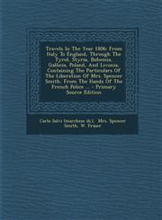 Travels in the Year 1806 From Italy to England, Through the Tyrol, Styria, Bohemia, Gallicia, Poland, and Livonia, Containing the Particulars O,1295381583,9781295381586