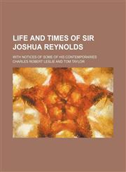 Life and times of Sir Joshua Reynolds; with notices of some of his contemporaries,1154351033,9781154351033